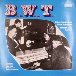 Пластинка Boogie Woogie Trio, Albert Ammons, Pete Johnson, Meade Lux Lewis Broadcast Recordings From 1939 Never Issued Before On Records